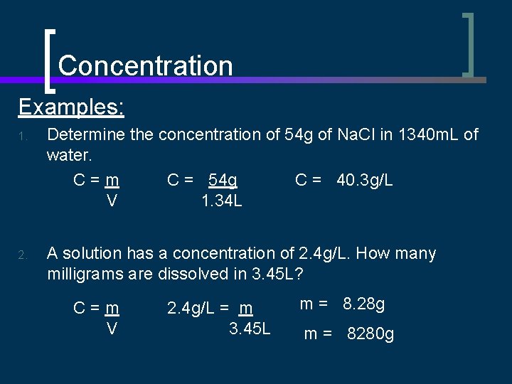 Concentration Examples: 1. Determine the concentration of 54 g of Na. Cl in 1340