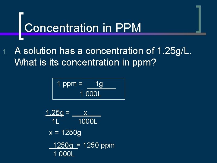 Concentration in PPM 1. A solution has a concentration of 1. 25 g/L. What