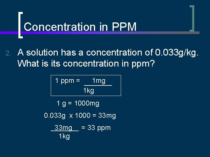 Concentration in PPM 2. A solution has a concentration of 0. 033 g/kg. What