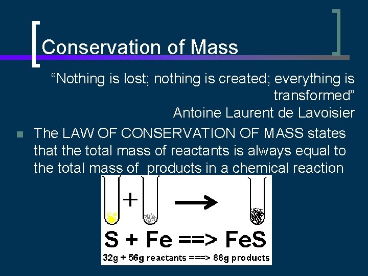 Conservation of Mass n “Nothing is lost; nothing is created; everything is transformed” Antoine