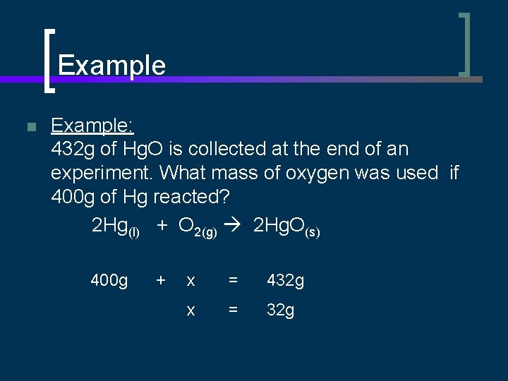Example n Example: 432 g of Hg. O is collected at the end of