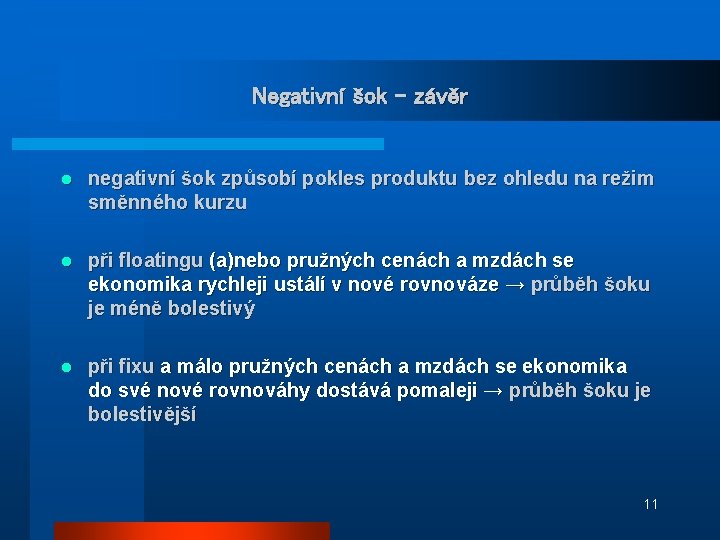 Negativní šok - závěr l negativní šok způsobí pokles produktu bez ohledu na režim