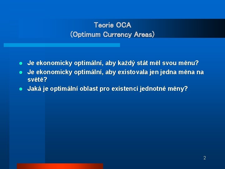 Teorie OCA (Optimum Currency Areas) Je ekonomicky optimální, aby každý stát měl svou měnu?