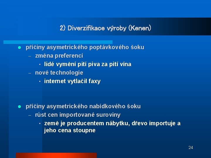 2) Diverzifikace výroby (Kenen) l příčiny asymetrického poptávkového šoku – změna preferencí • lidé