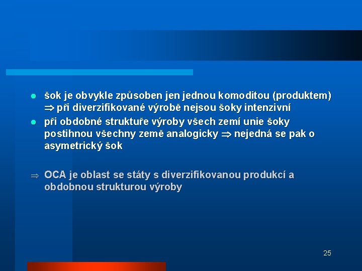 šok je obvykle způsoben jednou komoditou (produktem) při diverzifikované výrobě nejsou šoky intenzivní l