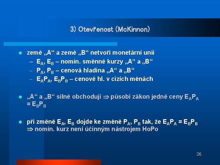 3) Otevřenost (Mc. Kinnon) l země „A“ a země „B“ netvoří monetární unii –