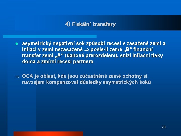 4) Fiskální transfery l asymetrický negativní šok způsobí recesi v zasažené zemi a inflaci