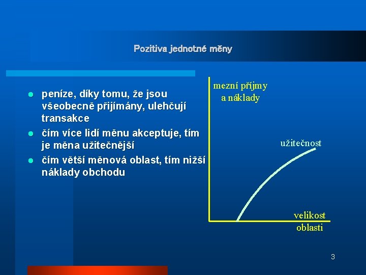 Pozitiva jednotné měny peníze, díky tomu, že jsou všeobecně přijímány, ulehčují transakce l čím