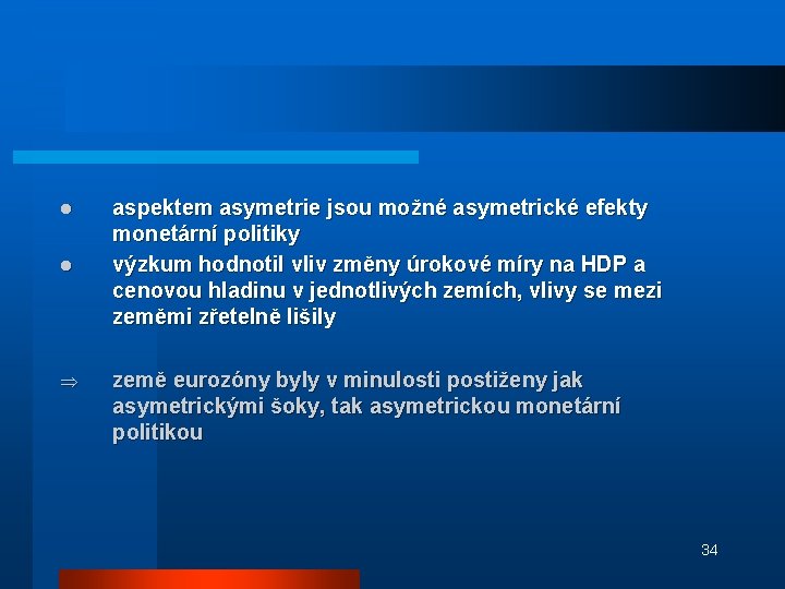 l l Þ aspektem asymetrie jsou možné asymetrické efekty monetární politiky výzkum hodnotil vliv