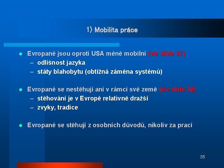 1) Mobilita práce l Evropané jsou oproti USA méně mobilní (viz slide 37) –