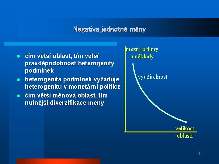 Negativa jednotné měny čím větší oblast, tím větší pravděpodobnost heterogenity podmínek l heterogenita podmínek