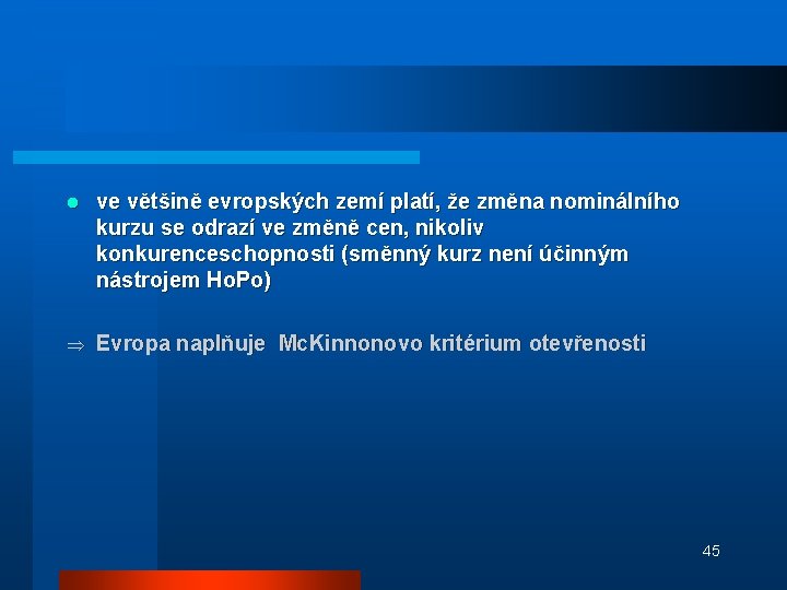 l ve většině evropských zemí platí, že změna nominálního kurzu se odrazí ve změně