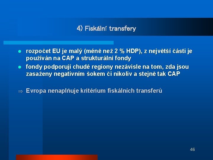 4) Fiskální transfery rozpočet EU je malý (méně než 2 % HDP), z největší