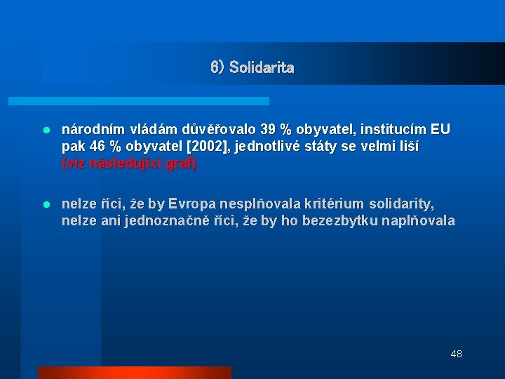 6) Solidarita l národním vládám důvěřovalo 39 % obyvatel, institucím EU pak 46 %