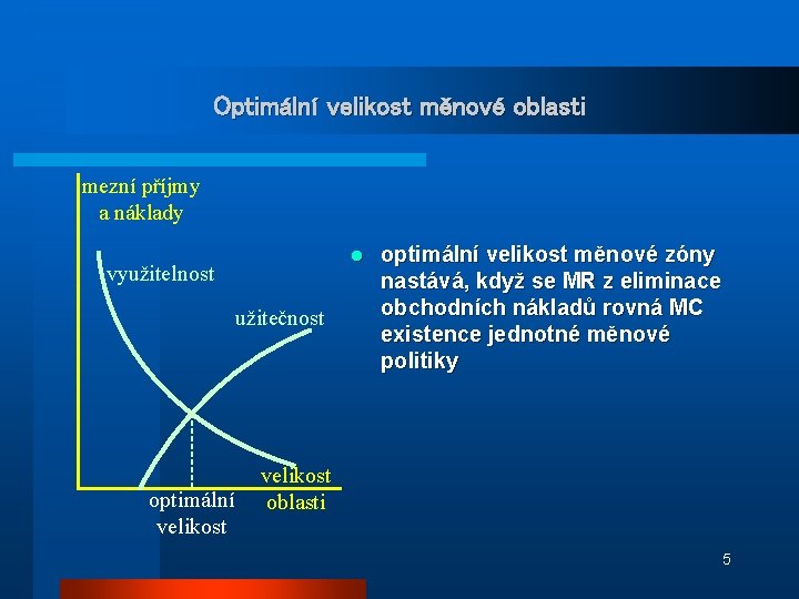 Optimální velikost měnové oblasti mezní příjmy a náklady l využitelnost užitečnost optimální velikost měnové