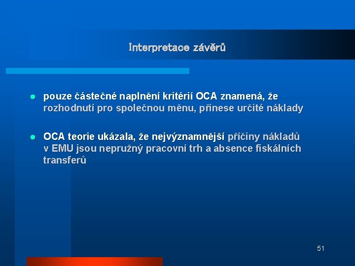 Interpretace závěrů l pouze částečné naplnění kritérií OCA znamená, že rozhodnutí pro společnou měnu,