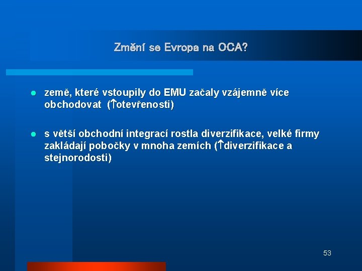 Změní se Evropa na OCA? l země, které vstoupily do EMU začaly vzájemně více Změní se Evropa na OCA? l země, které vstoupily do EMU začaly vzájemně více