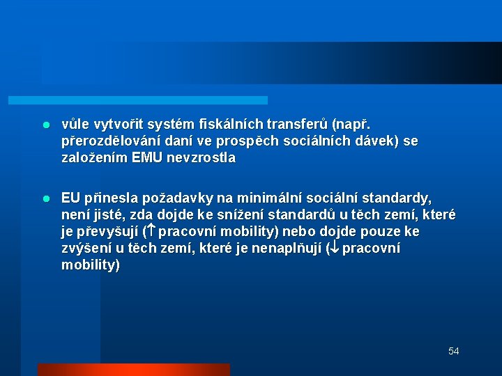 l vůle vytvořit systém fiskálních transferů (např. přerozdělování daní ve prospěch sociálních dávek) se