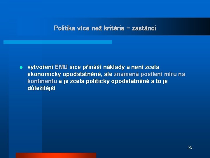 Politika více než kritéria - zastánci l vytvoření EMU sice přináší náklady a není