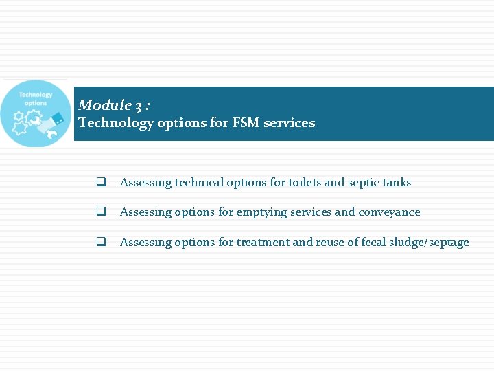 Module 3 : Technology options for FSM services q Assessing technical options for toilets