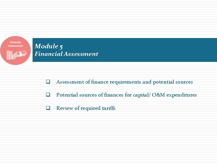 Module 5 Financial Assessment q Assessment of finance requirements and potential sources q Potential