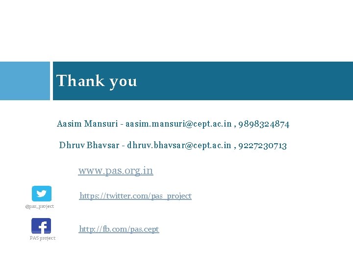 Thank you Aasim Mansuri - aasim. mansuri@cept. ac. in , 9898324874 Dhruv Bhavsar -