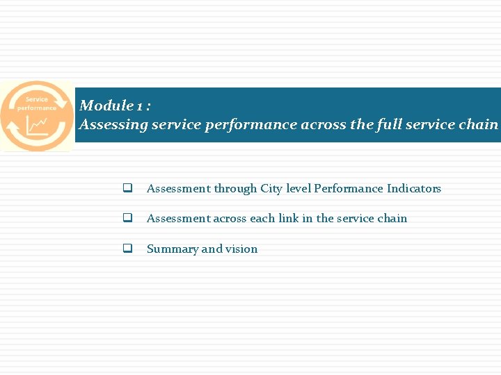 Module 1 : Assessing service performance across the full service chain q Assessment through