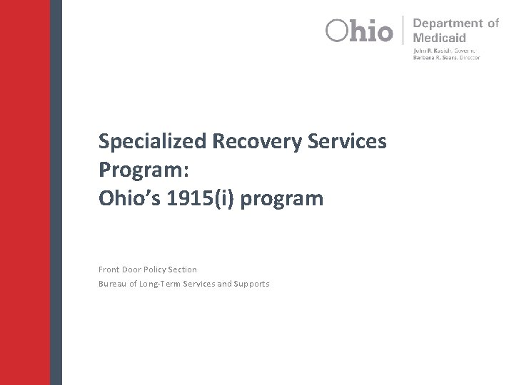 Specialized Recovery Services Program: Ohio’s 1915(i) program Front Door Policy Section Bureau of Long-Term