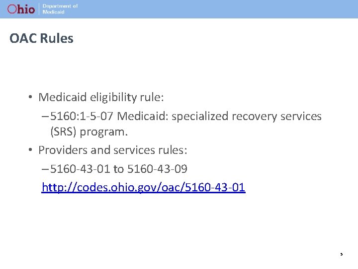 OAC Rules • Medicaid eligibility rule: – 5160: 1 -5 -07 Medicaid: specialized recovery