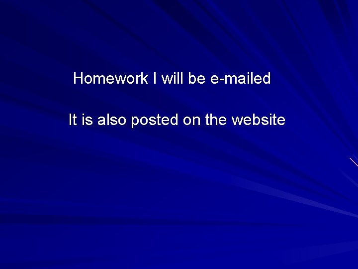 Homework I will be e-mailed It is also posted on the website 