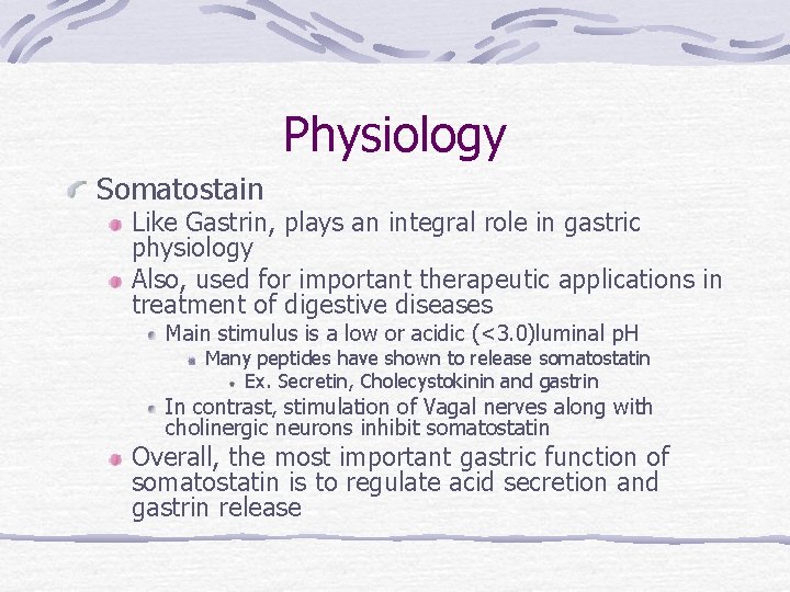 Physiology Somatostain Like Gastrin, plays an integral role in gastric physiology Also, used for