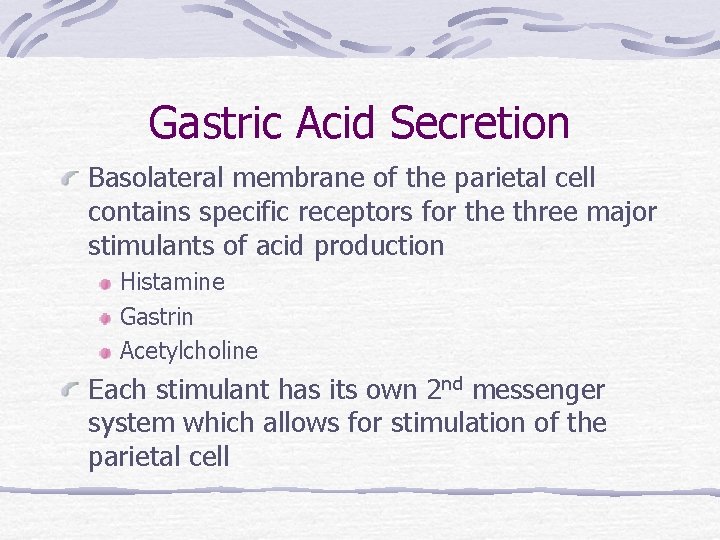 Gastric Acid Secretion Basolateral membrane of the parietal cell contains specific receptors for the
