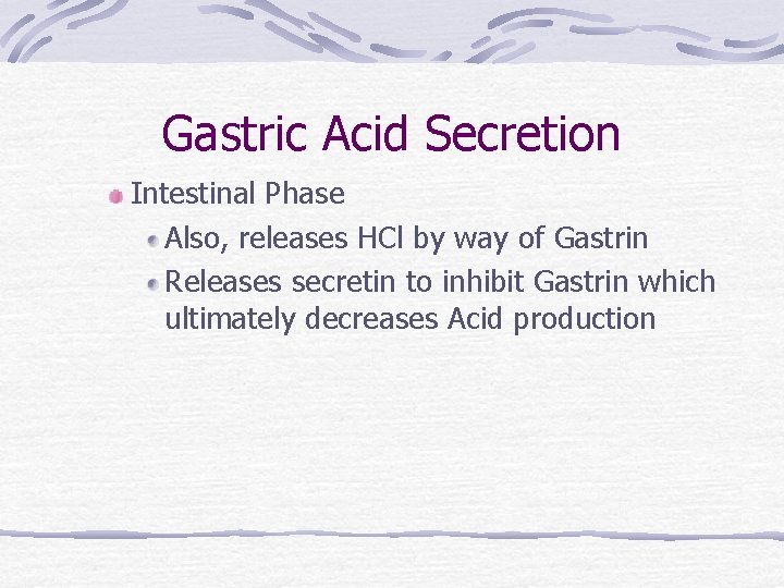 Gastric Acid Secretion Intestinal Phase Also, releases HCl by way of Gastrin Releases secretin