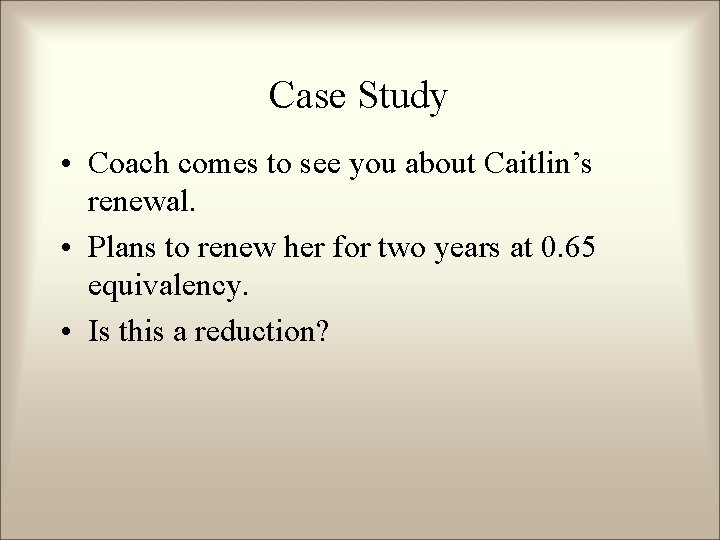 Case Study • Coach comes to see you about Caitlin’s renewal. • Plans to