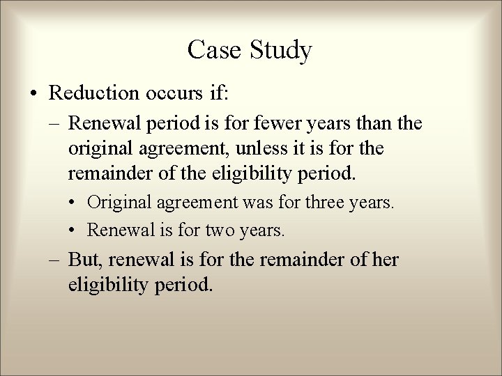 Case Study • Reduction occurs if: – Renewal period is for fewer years than