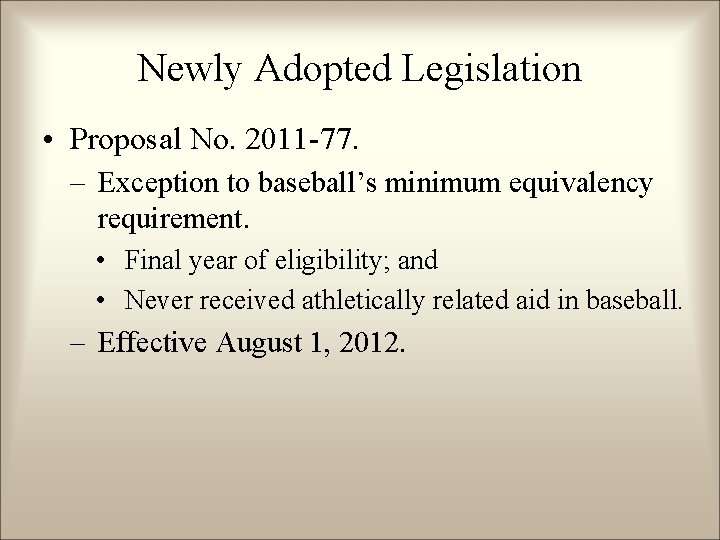 Newly Adopted Legislation • Proposal No. 2011 -77. – Exception to baseball’s minimum equivalency