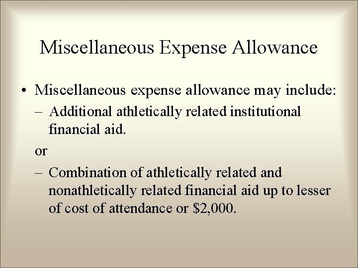 Miscellaneous Expense Allowance • Miscellaneous expense allowance may include: – Additional athletically related institutional