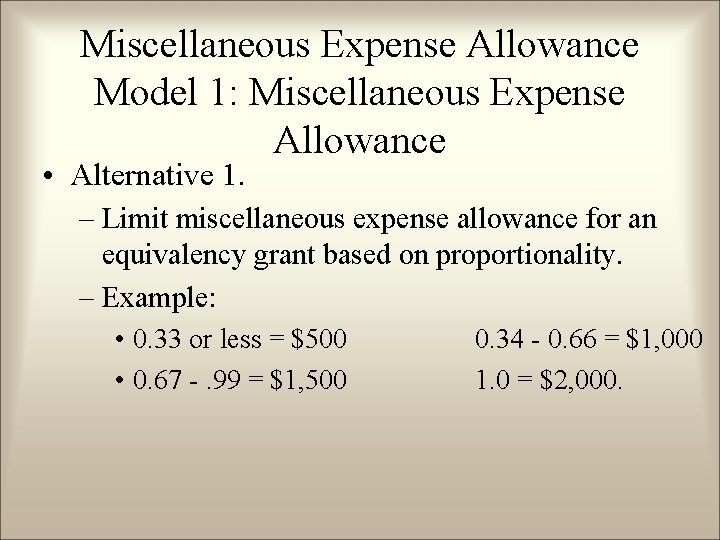 Miscellaneous Expense Allowance Model 1: Miscellaneous Expense Allowance • Alternative 1. – Limit miscellaneous