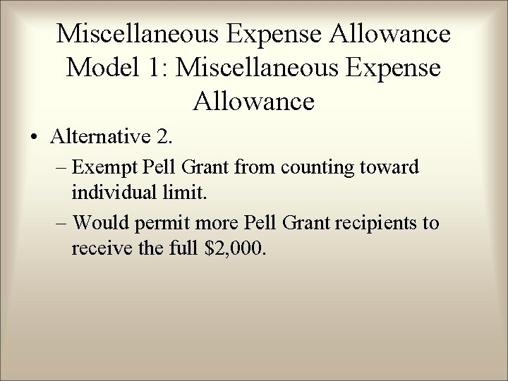 Miscellaneous Expense Allowance Model 1: Miscellaneous Expense Allowance • Alternative 2. – Exempt Pell