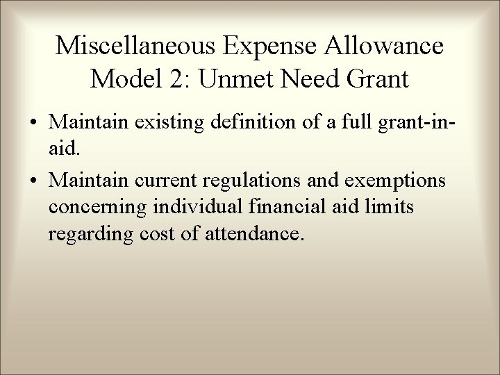 Miscellaneous Expense Allowance Model 2: Unmet Need Grant • Maintain existing definition of a