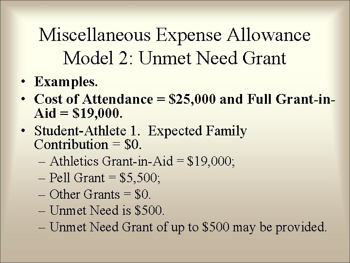 Miscellaneous Expense Allowance Model 2: Unmet Need Grant • Examples. • Cost of Attendance