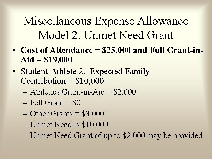 Miscellaneous Expense Allowance Model 2: Unmet Need Grant • Cost of Attendance = $25, Miscellaneous Expense Allowance Model 2: Unmet Need Grant • Cost of Attendance = $25,