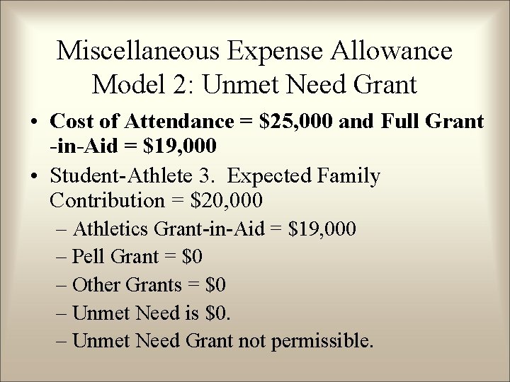 Miscellaneous Expense Allowance Model 2: Unmet Need Grant • Cost of Attendance = $25,