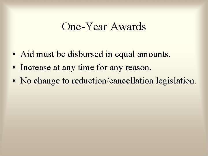 One-Year Awards • Aid must be disbursed in equal amounts. • Increase at any