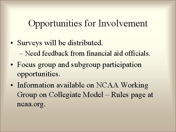 Opportunities for Involvement • Surveys will be distributed. – Need feedback from financial aid