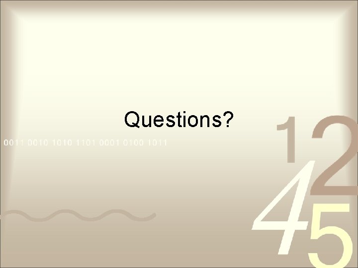 Questions? Questions?