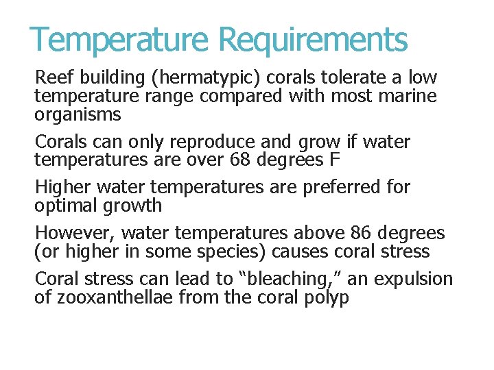 Temperature Requirements Reef building (hermatypic) corals tolerate a low temperature range compared with most