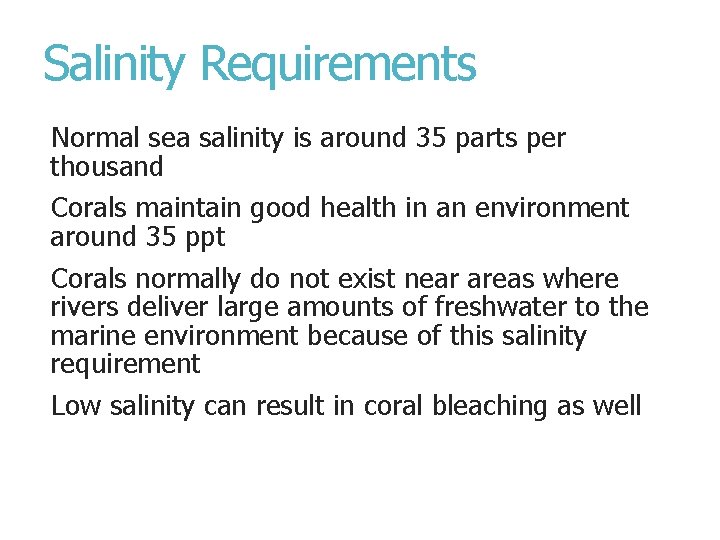 Salinity Requirements Normal sea salinity is around 35 parts per thousand Corals maintain good