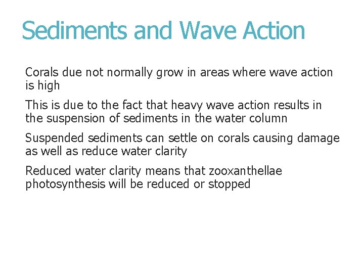 Sediments and Wave Action Corals due not normally grow in areas where wave action