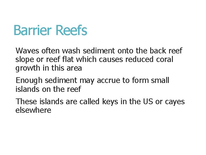 Barrier Reefs Waves often wash sediment onto the back reef slope or reef flat